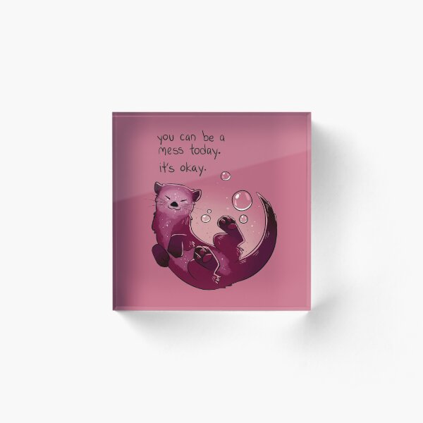 "You Can Be a Mess Today" Encouraging Otter Acrylic Block