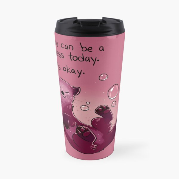 "You Can Be a Mess Today" Encouraging Otter Travel Mug