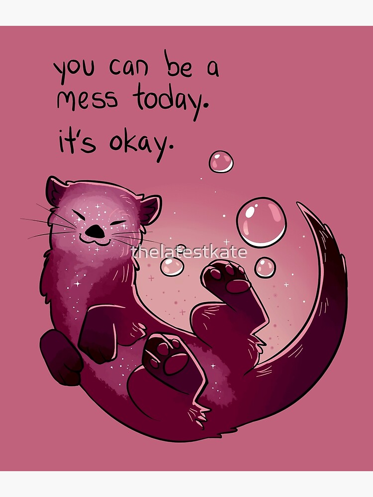 Discover "You Can Be a Mess Today" Encouraging Otter Poster