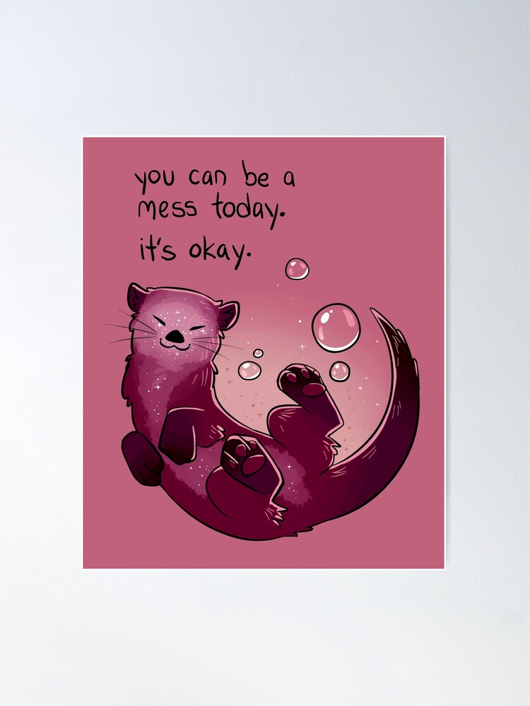 Discover "You Can Be a Mess Today" Encouraging Otter Poster