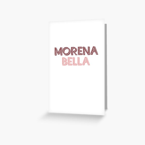 Morena Bella Greeting Card