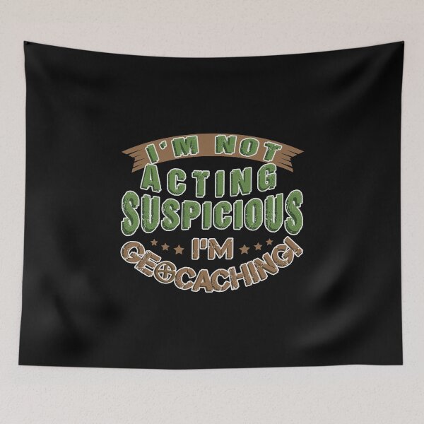Item preview, Funny Geocaching- I'm Not Acting Suspicious I'm Geocaching designed and sold by tagtrinidad.