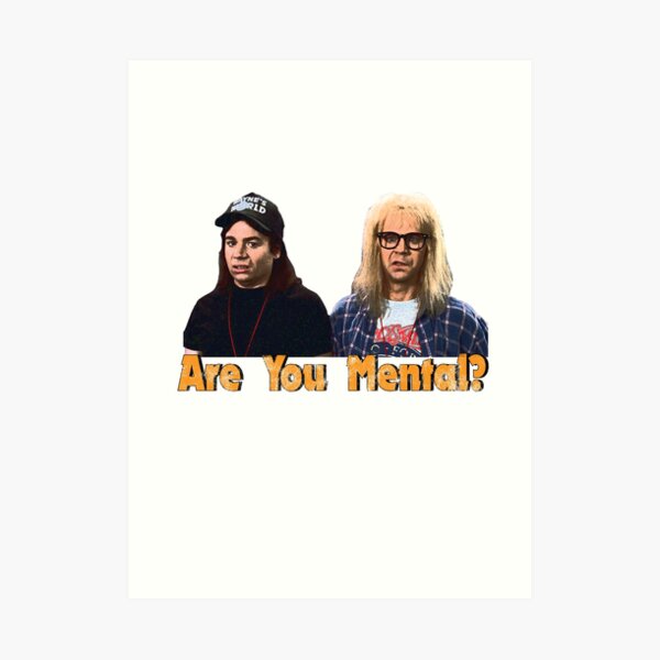 Wayne's World Vintage Distressed, Are You Mental? Art Print