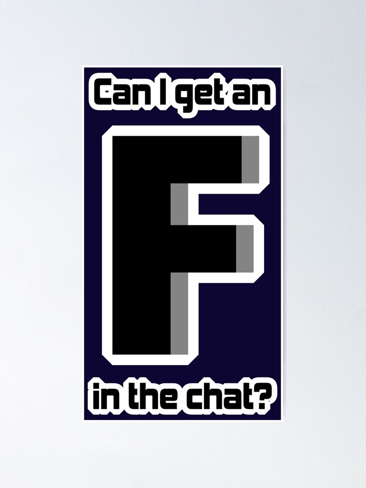 Can I Get An F In The Chat Poster By Johnpley Redbubble