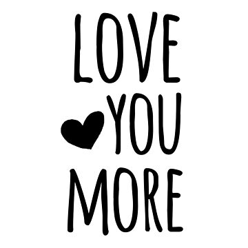 Artwork thumbnail, Love You More Quote by whimseydesigns