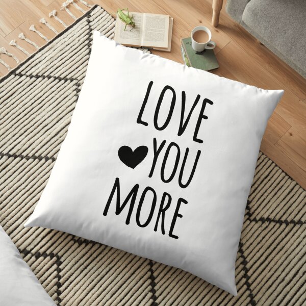 Love You More Quote Floor Pillow