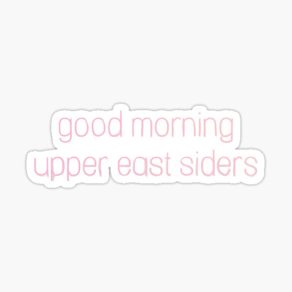 "Pink good morning upper east siders design" Sticker for Sale by