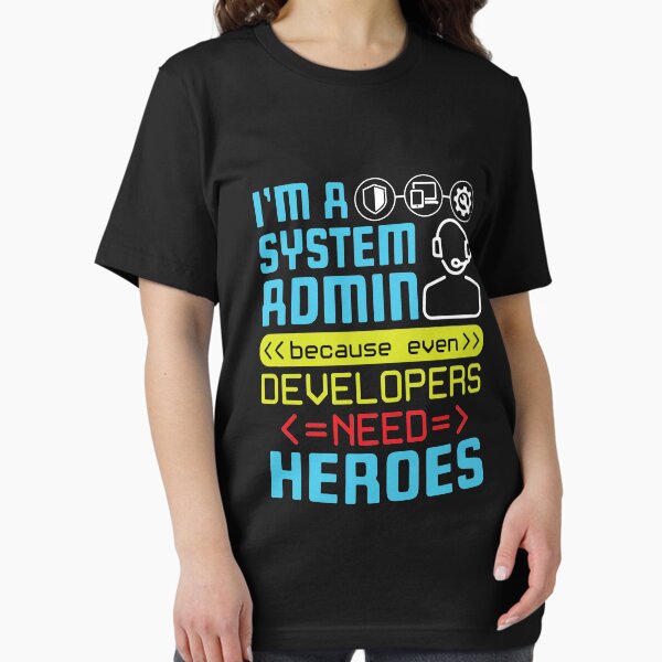Item preview, I'm A Systems Administrator Because Even Developers Need Heroes designed and sold by jaygo.