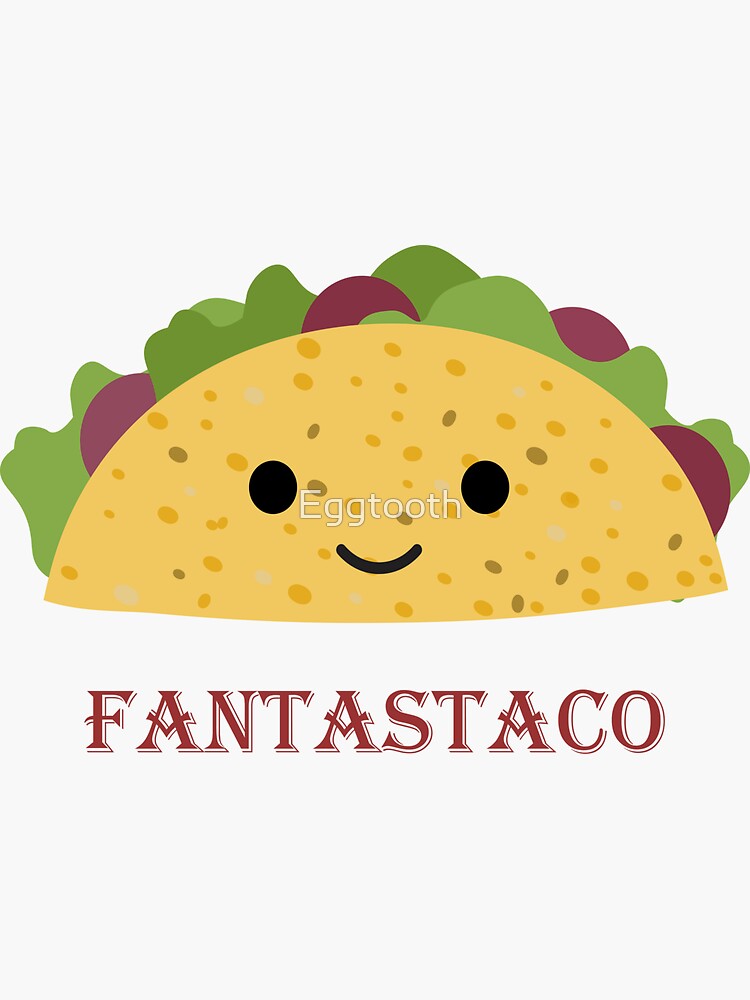 Fantastaco Cute And Funny Smiling Kawaii Taco Sticker By Eggtooth Redbubble 8902