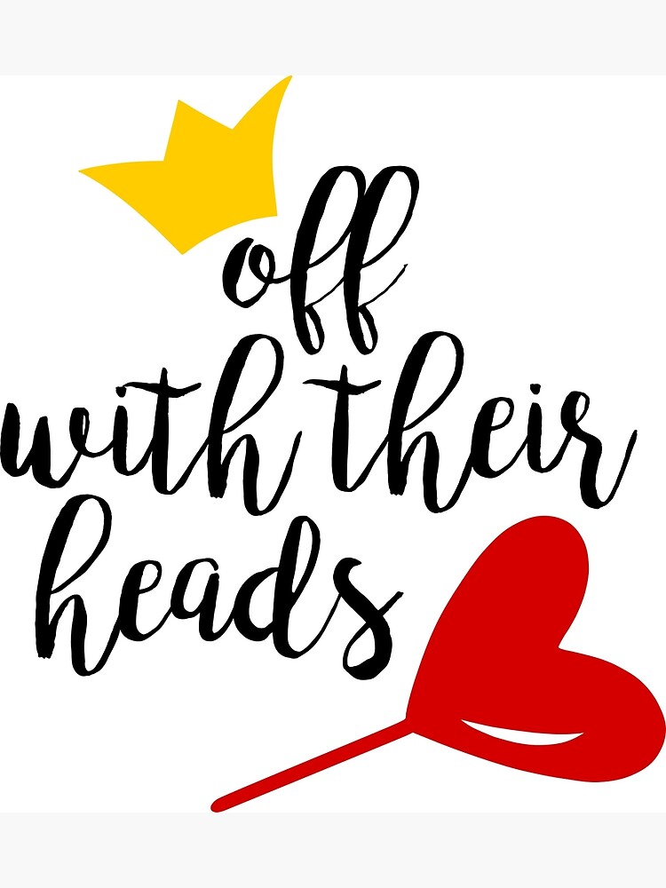 "Off With Their Heads" Poster by kandaceflinn97 Redbubble