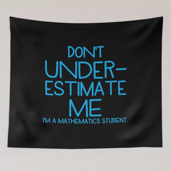 Item preview, Don't underestimate me I'm a mathematics student! funny pun designed and sold by jazzydevil.
