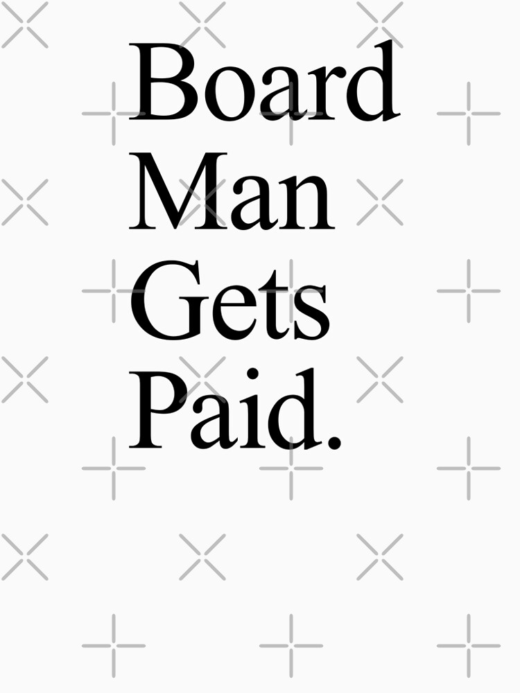 board man gets paid shirt white