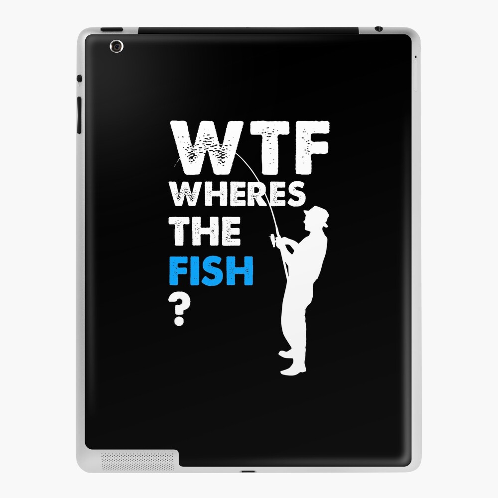 WTF T-shirt Funny Fishing Where is the Fish Tee shirt Gift for men
