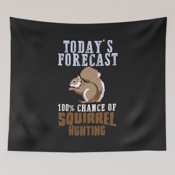 Item preview, Today's Forecast 100% chance of Squirrel hunting designed and sold by hadleydesigns.