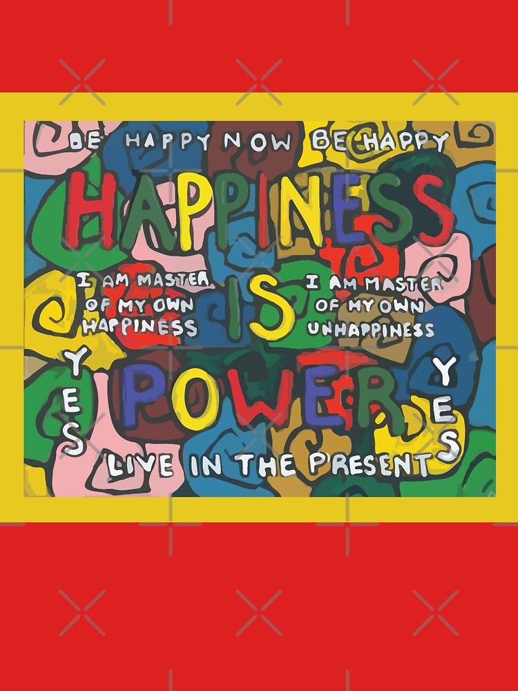 Happiness is Power - Be Happy Now - Live in the Present - Yes by willpate