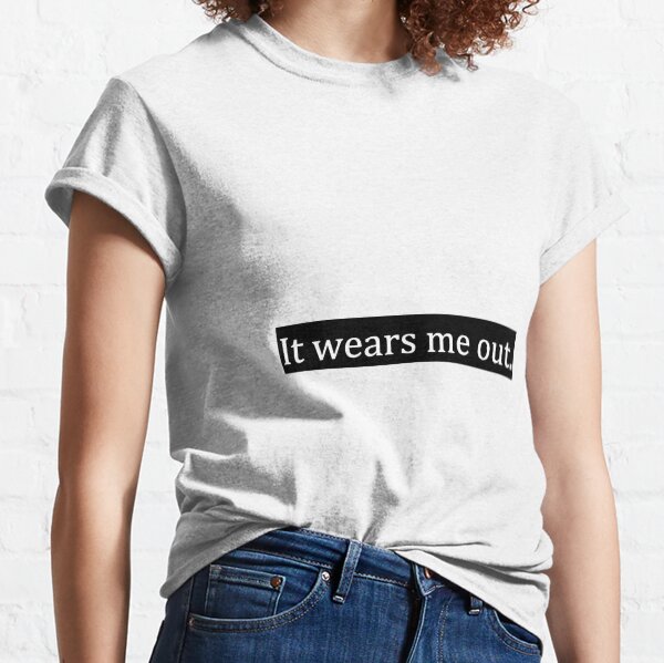 Item preview, It wears me out. designed and sold by Gramophone Cafe.
