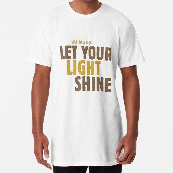 Let your light shine - Matthew 5:16 Long T-Shirt