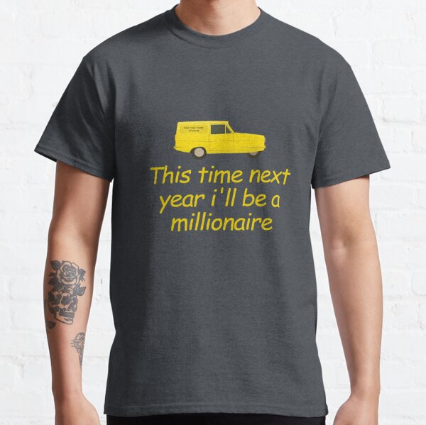 This time next year millionaire design Classic T-Shirt