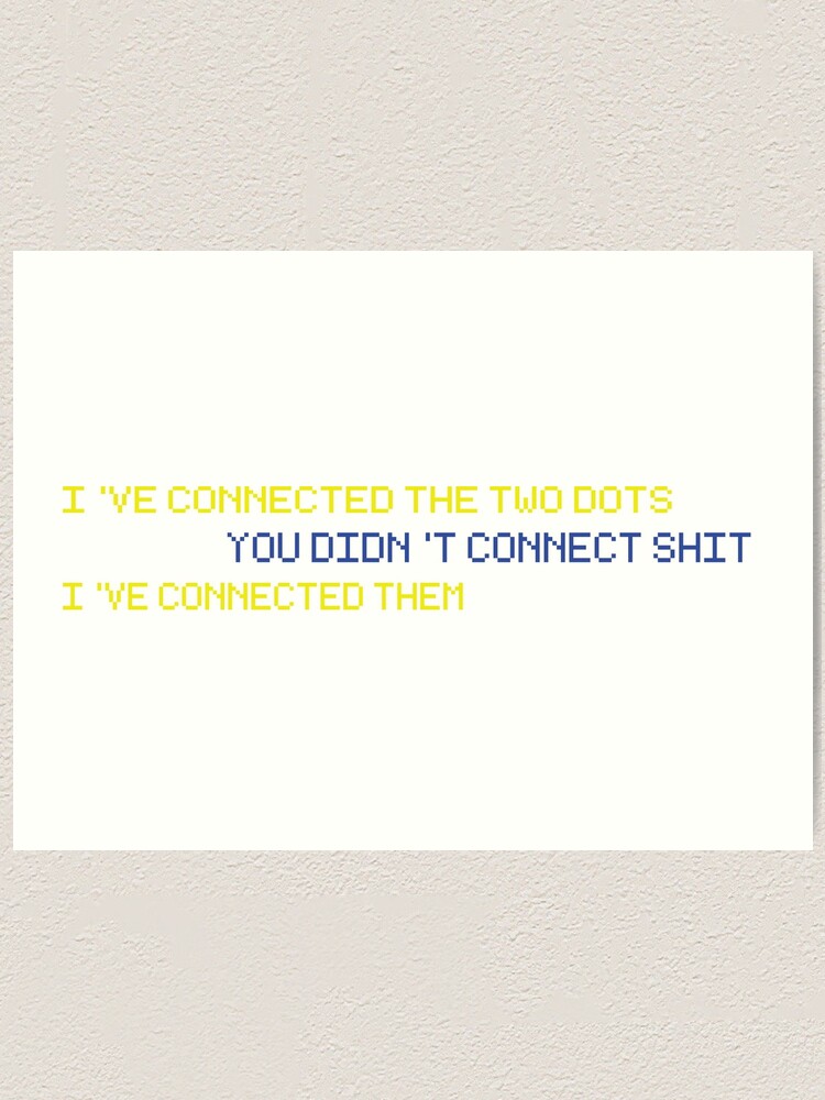 I Ve Connected The Dots Meme Art Print By Lucynorthup Redbubble