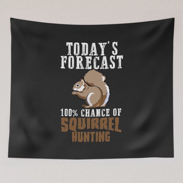 Item preview, Today's Forecast 100% chance of Squirrel hunting white designed and sold by hadleydesigns.