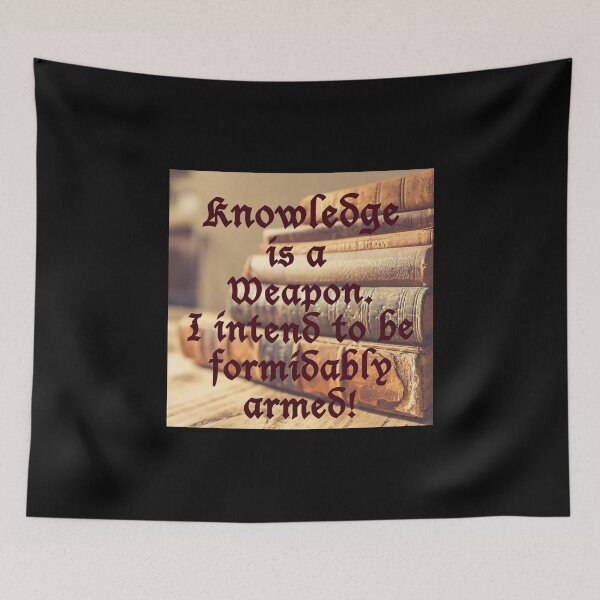 Item preview, Knowledge is a weapon. I intend to be formidably armed. Quote designed and sold by azule1.