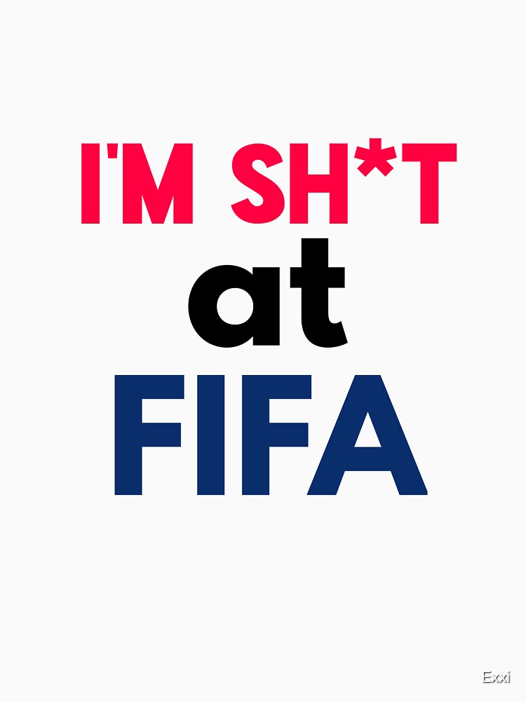 I'm sh*t at FIFA by Exxi