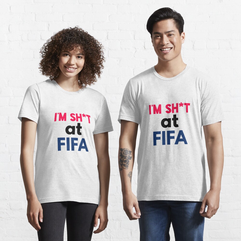 I'm sh*t at FIFA Essential T-Shirt