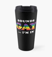 Sounds Gay I'm In Travel Mug