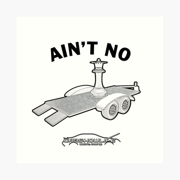 Ain't No Trailer Queen #CARSHOWLIFE Art Print