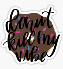 Donut Kill my Vibe Sticker