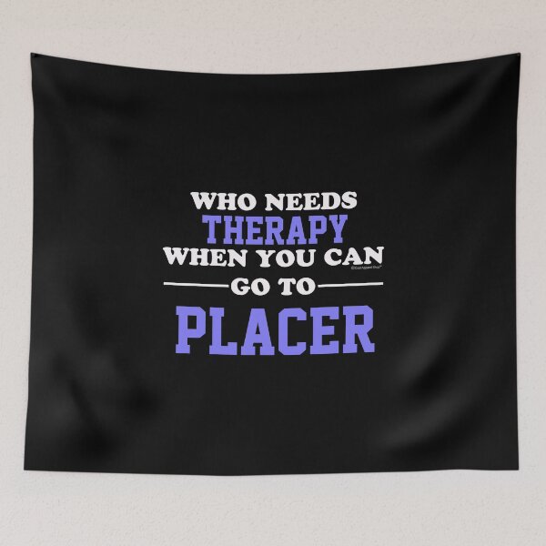 Item preview, Who Needs Therapy When You Can Go To Placer designed and sold by CoolApparelShop.