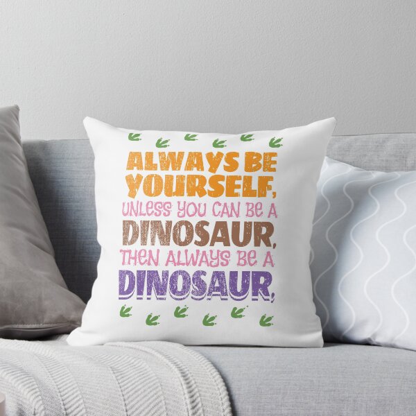 Item preview, Always Be Yourself Unless You Can Be A Dinosaur  designed and sold by SilentEcho.
