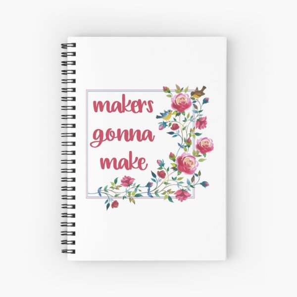 Makers Gonna Make Spiral Notebook