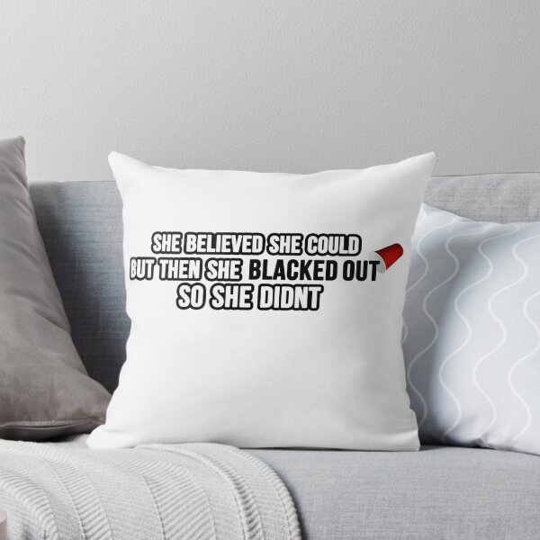 Item preview, She Believed She Could But Then She Blacked Out So She Didn't designed and sold by pjohnson67.