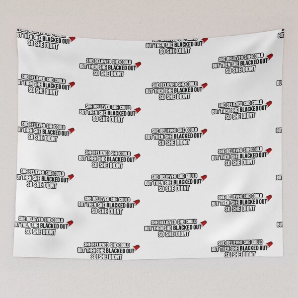 Item preview, She Believed She Could But Then She Blacked Out So She Didn't designed and sold by pjohnson67.