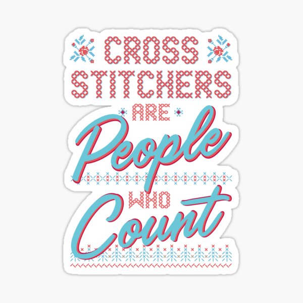 Cross Stitchers Are People Who Count | Cross Stitch Needlepoint Sticker