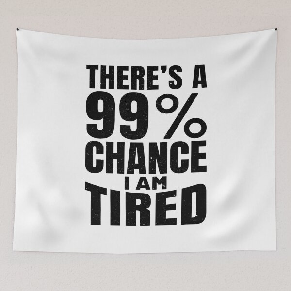Item preview, There's A 99% Chance I Am Tired Nap  designed and sold by SilentEcho.