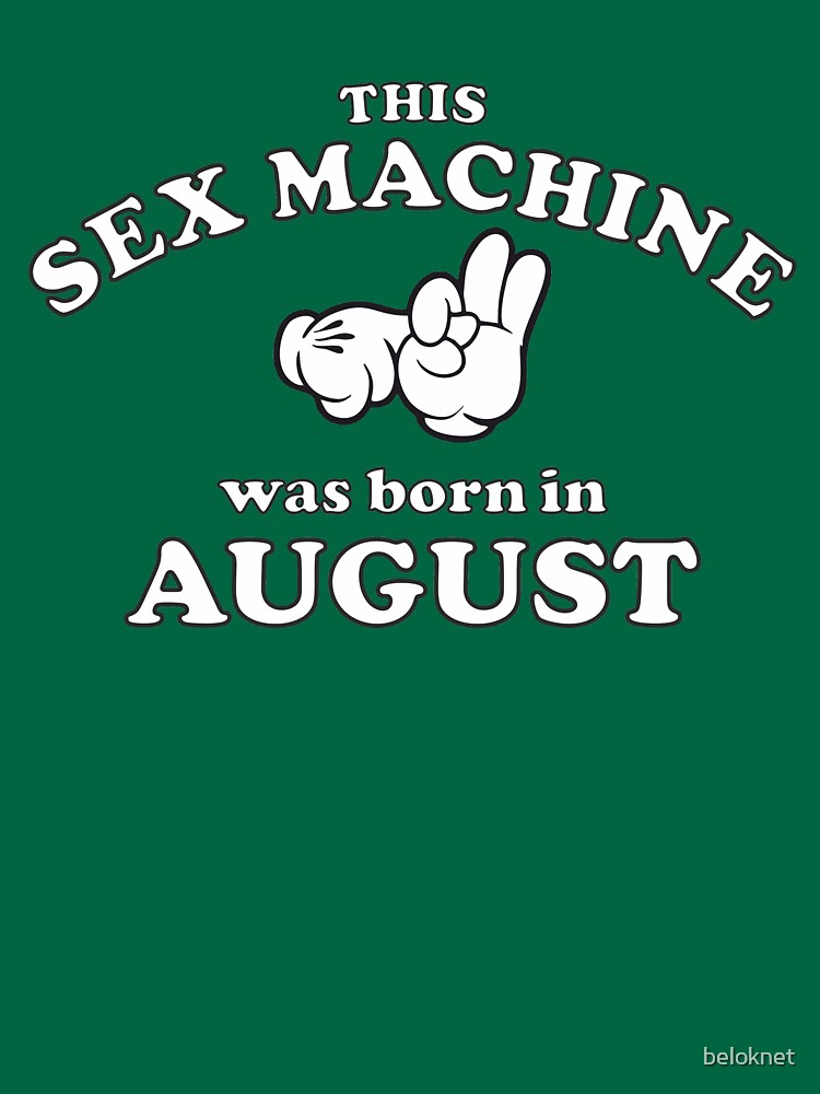 This Sex Machine Was Born In August by beloknet