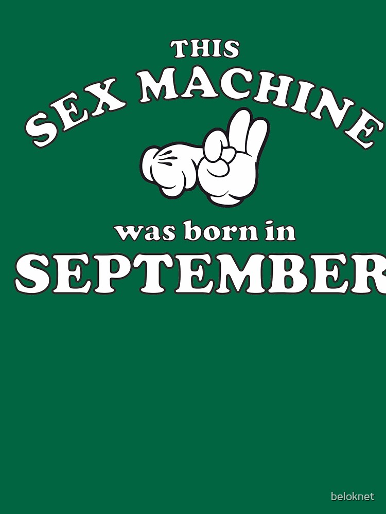 This Sex Machine Was Born In September by beloknet