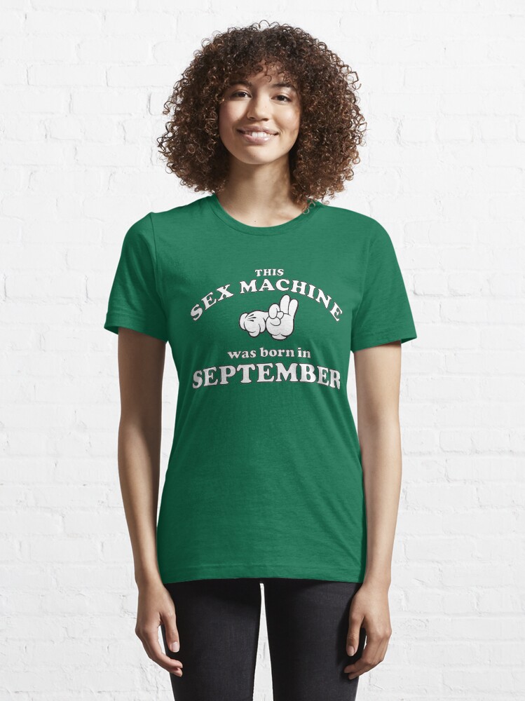 Alternate view of This Sex Machine Was Born In September Essential T-Shirt
