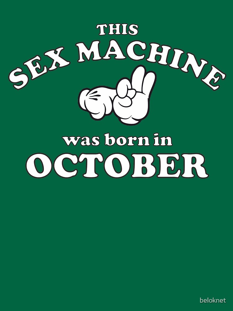 This Sex Machine Was Born In October by beloknet