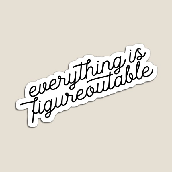 Item preview, Everything is Figureoutable designed and sold by TheHappySloths.