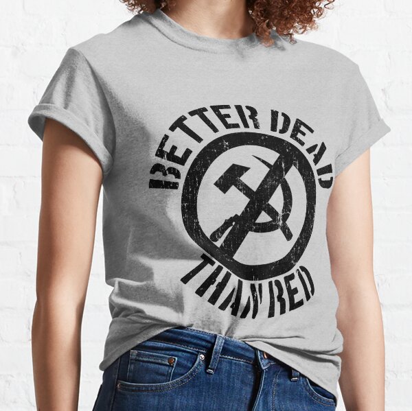 Better Dead Than Red Cold War Anti Communist Slogan Hammer and Sickle Russia Black Distressed Classic T-Shirt