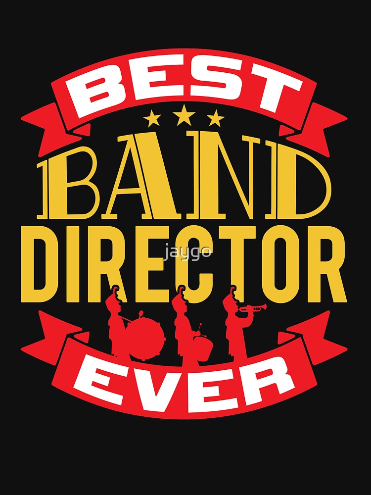 "Best Band Director Ever" Tshirt for Sale by jaygo Redbubble band