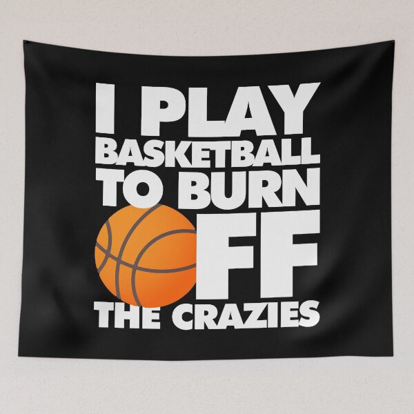 Item preview, I play Basketball to Burn Off the Crazies Funny Sports designed and sold by elhefe.