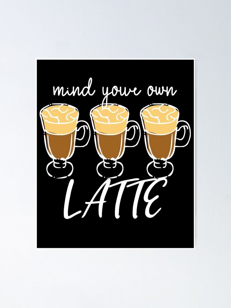 Poster mit Nur Latte Macchiato Kaffee! Coole lustige Sprüche t
