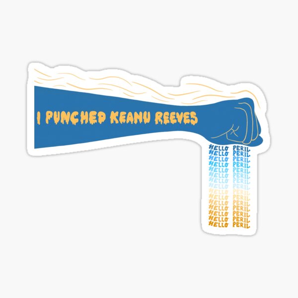 I Punched Keanu Reeves Hello Peril Sticker