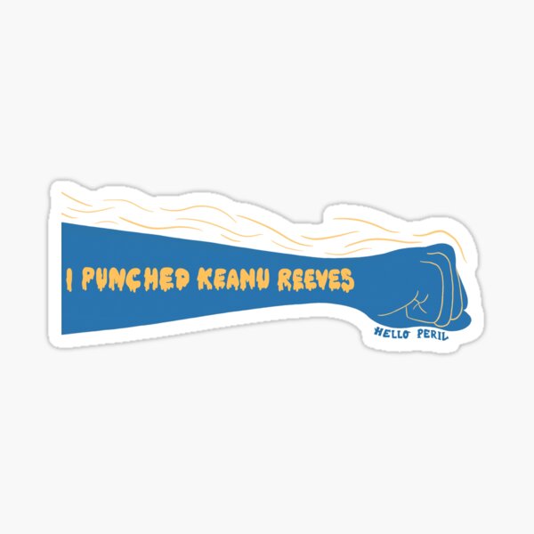 I Punched Keanu Reeves Hello Peril Sticker