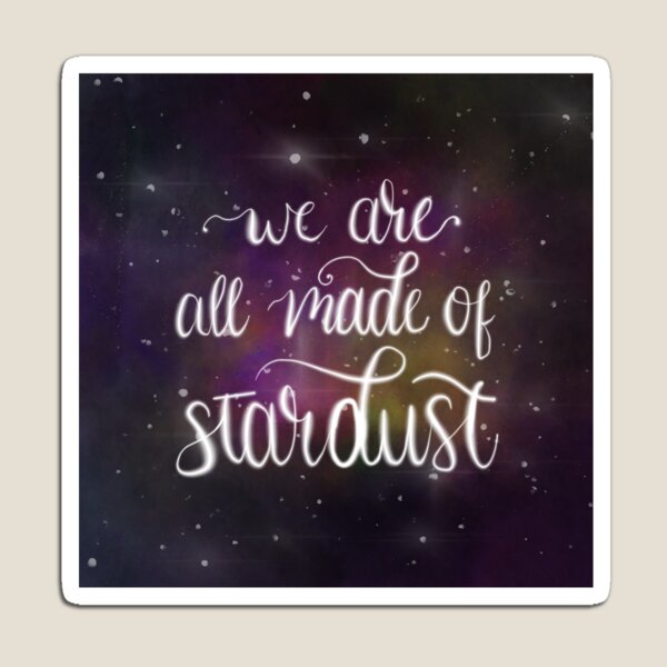 We are All Made of Stardust Magnet