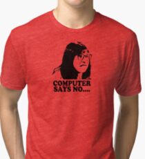 Computer Says No Little Britain T Shirt Tri-blend T-Shirt